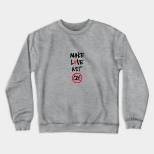 Make love not co2 quote Crewneck Sweatshirt